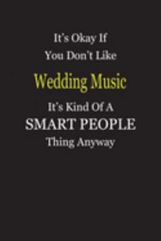 Paperback It's Okay If You Don't Like Wedding Music It's Kind Of A Smart People Thing Anyway: Blank Lined Notebook Journal Gift Idea Book