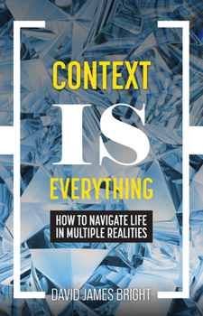 Paperback Context Is Everything: How to Navigate Life in Multiple Realities Book