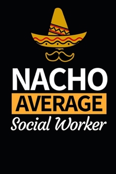 Paperback Nacho Average Social Worker: Funny Social Worker Notebook/Journal (6" X 9") Unique Appreciation Gift Book