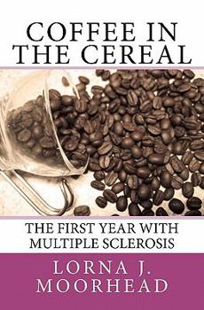 Paperback Coffee in the Cereal: The First Year with Multiple Sclerosis Book