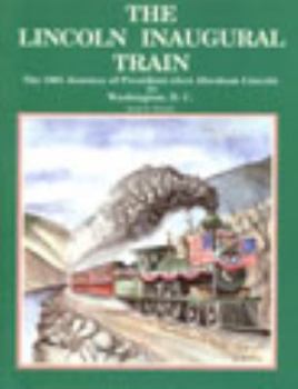 Paperback The Lincoln Inaugural Train: The 1861 Journey of President-elect Abraham Lincoln Book