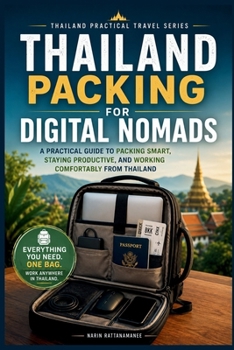 Thailand Packing for Digital Nomads: A Practical Guide to Packing Smart, Staying Productive, and Working Comfortably From Thailand