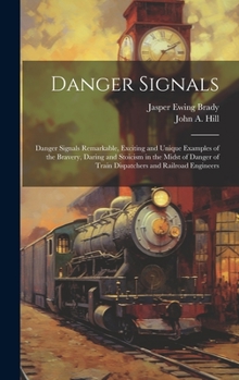 Hardcover Danger Signals: Danger Signals Remarkable, Exciting and Unique Examples of the Bravery, Daring and Stoicism in the Midst of Danger of Book