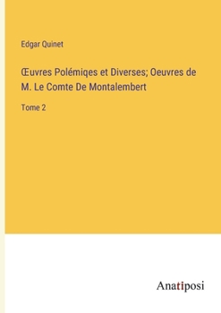 OEuvres Polémiqes et Diverses; Oeuvres de M. Le Comte De Montalembert: Tome 2