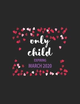 Only Child Expiring March 2020: Pregnancy Planner And Organizer, Diary , Notebook Mother And Child