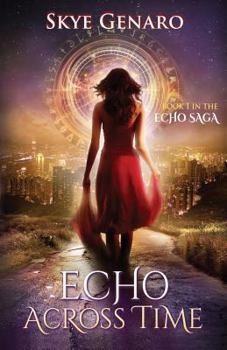 Echo Across Time: Book 1 in the Echo Saga - Book #1 of the Echo Saga