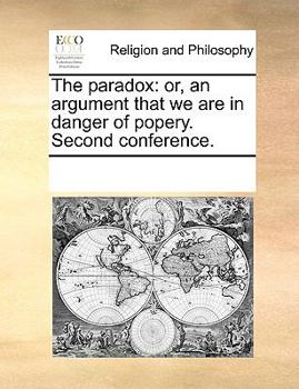 Paperback The paradox: or, an argument that we are in danger of popery. Second conference. Book
