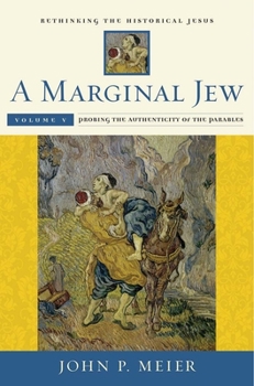 A Marginal Jew: Rethinking the Historical Jesus, Volume V: Probing the Authenticity of the Parables - Book  of the A Marginal Jew: Rethinking the Historical Jesus