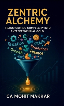 Hardcover Zentric Alchemy: Transforming Complexity Into Entrepreneurial Gold Book