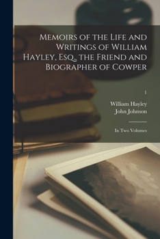 Paperback Memoirs of the Life and Writings of William Hayley, Esq., the Friend and Biographer of Cowper: in Two Volumes; 1 Book