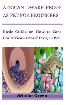 Paperback African Dwarf Frogs as Pet for Beginners: Basic Guide on How to Care For African Dwarf Frog as Pet Book