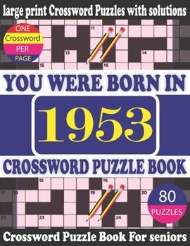 Paperback You Were Born in 1953: Crossword Puzzle Book: Crossword Games for Puzzle Fans & Exciting Crossword Puzzle Book for Adults With Solution [Large Print] Book