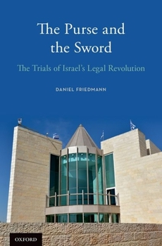 Hardcover The Purse and the Sword: The Trials of Israel's Legal Revolution Book