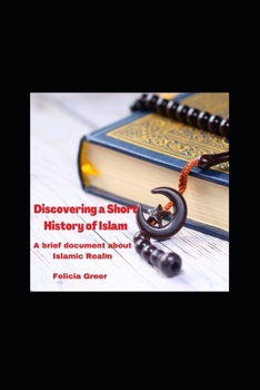 Paperback Discovering a Short History of Islam: A brief document about Islamic Realm Book
