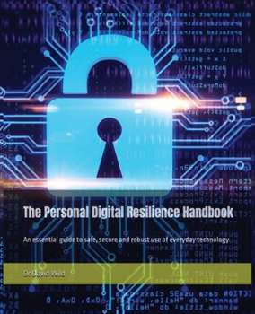 Paperback The Personal Digital Resilience Handbook: An essential guide to safe, secure and robust use of everyday technology Book
