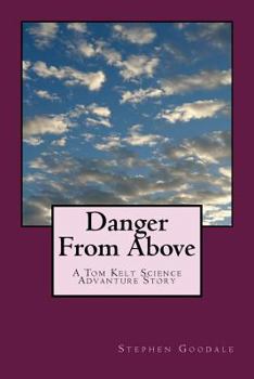Paperback Danger From Above: A Tom Kelt Science Adventure Story Book