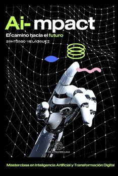 Paperback AI-mpact: El camino hacia el futuro [Spanish] Book