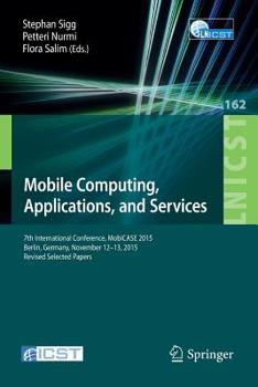 Paperback Mobile Computing, Applications, and Services: 7th International Conference, Mobicase 2015, Berlin, Germany, November 12-13, 2015, Revised Selected Pap Book