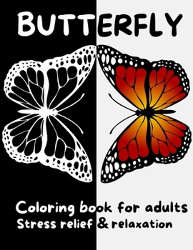 Butterfly coloring book for adults - Stress relief & Relaxation: Beautiful Butterflies Coloring Book- Stress Relieving Designs - Butterflies and flowers for Relieving Stress & Relaxation