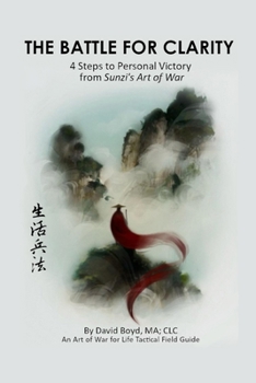 Paperback The Battle for Clarity: 4 Steps to Personal Victory from Sunzi's Art of War Book