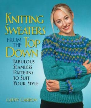 Hardcover Knitting Sweaters from the Top Down: Fabulous Seamless Patterns to Suit Your Style Book