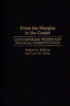 Hardcover From the Margins to the Center: Contemporary Women and Political Communication Book