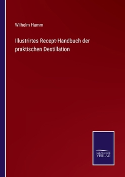 Paperback Illustrirtes Recept-Handbuch der praktischen Destillation [German] Book