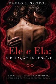 Ele E Ela: A Relação Impossível (Portuguese Edition)
