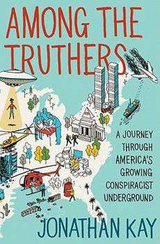 Hardcover Among the Truthers: A Journey Through America's Growing Conspiracist Underground Book