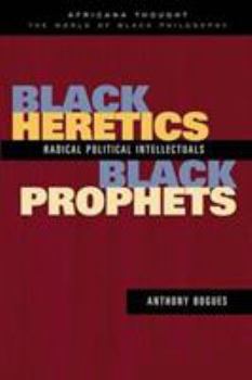 Hardcover Black Heretics, Black Prophets: Radical Political Intellectuals Book