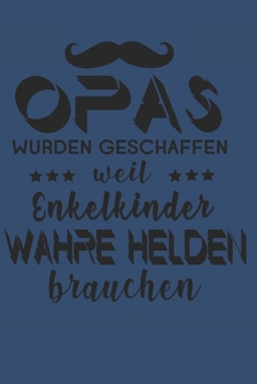 Opas Wurden Geschaffen weil Enkelkinder Wahre Helden brauchen: A5 Notizbuch liniert als Geschenk für OPA | Tolle Geschenke zum Geburtstag oder ... - Großvater und Urgroßvater (German Edition)