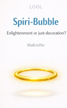 Spiri-Bubble: Enlightenment or just decoration? - A satirical take on modern spirituality