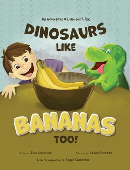 Paperback Dinosaurs Like Bananas Too!: The Adventures of Logan and T-Rex Book