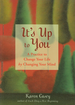 Paperback It's Up to You: A Practice to Change Your Life by Changing Your Mind (from the Author of Each Day a New Beginning and Let Go Now) Book