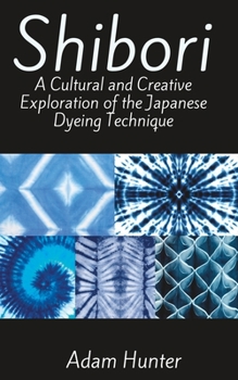 Paperback Shibori: A Cultural and Creative Exploration of the Japanese Dyeing Technique Book