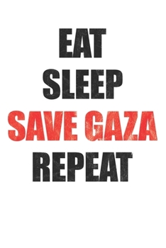 Eat Sleep Save Gaza | Free Palestine: Blank lined Notebook