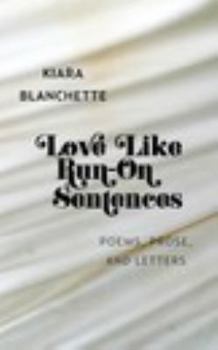 Paperback Love Like Run-On Sentences: Poems, Prose, And Letters Book