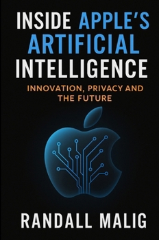 Paperback Inside Apple's Artificial Intelligence: Innovation, Privacy and the Future Book