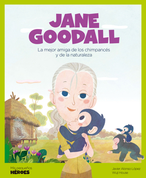 Hardcover Jane Goodall: La Mejor Amiga de Los Chimpancés Y de la Naturaleza Cuentos Para Niños Para Conocer a Los Grandes Personajes de la Historia Y Los Valore [Spanish] Book