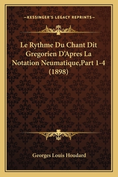 Paperback Le Rythme Du Chant Dit Gregorien D'Apres La Notation Neumatique, Part 1-4 (1898) [French] Book