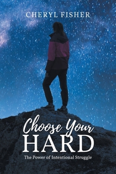 Choose Your Hard: The Power of Intentional Struggle