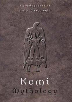 Komi Mythology - Book #1 of the Encyclopaedia of Uralic Mythologies