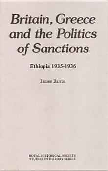 Hardcover Britain, Greece and the Politics of Sanctions: Ethiopia, 1935-1936 Book