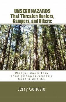 Paperback UNSEEN HAZARDS That Threaten Hunters, Campers, and Hikers: : What you should know about bacteria commonly found in wildlife. Book