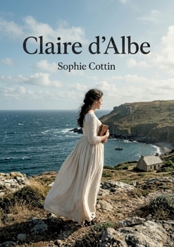 Claire d'Albe: Les tourments du coeur et les choix déchirants d'une jeune femme dans le roman sentimental de Sophie Cottin. (French Edition)