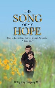 Hardcover The Song of My Hope: How to Keep Hope Alive Through Adversity Book