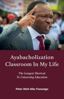 Paperback Ayabacholization Classroom In My Life: The Longest Shortcut To University Education Book