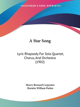 Paperback A Star Song: Lyric Rhapsody For Solo Quartet, Chorus, And Orchestra (1902) Book