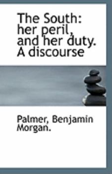 The South : Her peril, and her duty. A Discourse