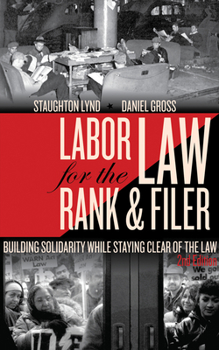 Paperback Labor Law for the Rank & Filer: Building Solidarity While Staying Clear of the Law Book